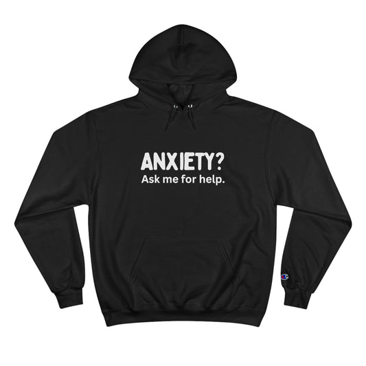 Champion Hoodie - The Beat - Anxiety? Ask me for help.